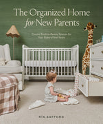 Book cover for The Organized Home for New Parents: Create Routine-Ready Spaces for Your Baby's First Years