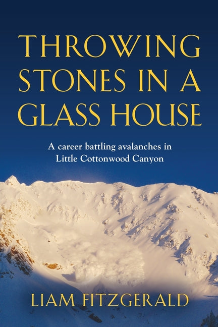 Book cover for Throwing Stones in a Glass House: A career battling avalanches in Little Cottonwood Canyon