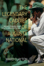 Book cover for The Legendary Caddies of Augusta National: Inside Stories from Golf's Greatest Stage