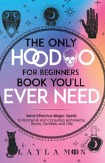 Book cover for Only Hoodoo for Beginners Book You'll Ever Need: Most Effective Magic Spells in Rootwork and Conjuring with Herbs, Roots, Candles, and Oils