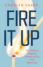 Book cover for Fire It Up: Four Secrets to Reigniting Intimacy and Joy in Your Relationship
