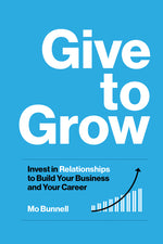 Book cover for Give to Grow: Invest in Relationships to Build Your Business and Your Career