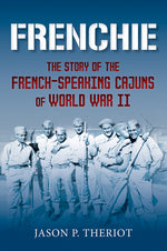 Book cover for Frenchie: The Story of French-Speaking Cajuns of World War II