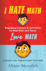 Book cover for I Hate Math: Engaging Lessons & Activities to Help Kids and Teens Love Math - A Guide for Parents and Teachers