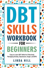 Book cover for DBT Skills Workbook for Beginners: Easy to Learn DBT Skills for Managing Anxiety, Depression, Anger, and BPD (Mental Wellness 6)