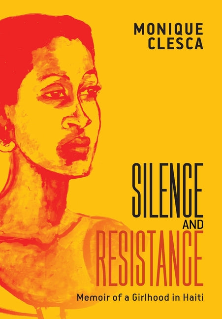 Book cover for Silence and Resistance: Memoir of a Girlhood in Haiti