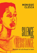 Book cover for Silence and Resistance: Memoir of a Girlhood in Haiti