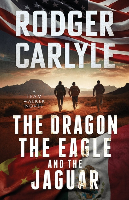 Book cover for Dragon, The Eagle And The Jaguar: A Team Walker Book 3