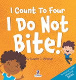 Book cover for I Count To Four. I Do Not Bite!: An Affirmation-Themed Toddler Book About Not Biting (Ages 2-4)