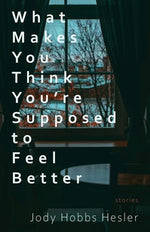 Book cover for What Makes You Think You're Supposed to Feel Better: Stories