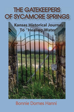 Book cover for The Gatekeepers of Sycamore Springs: Kansas Historical Journey To "Healing Water"