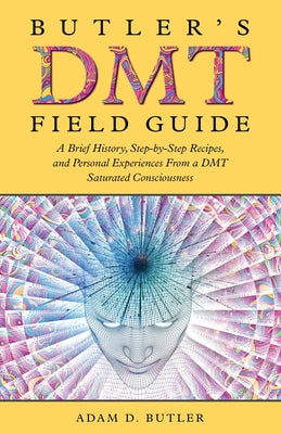 Book cover for Butler's DMT Field Guide: A Brief History, Step-by-Step Recipes, and Personal Experiences From a DMT Saturated Consciousness