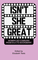 Book cover for Isn't She Great: Writers on Women Led Comedies from 9 to 5 to Booksmart