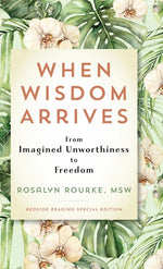 Book cover for When Wisdom Arrives: From Imagined Unworthiness to Freedom