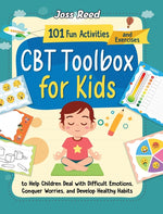 Book cover for CBT Toolbox for Kids: 101 Fun Activities and Exercises to Help Children Deal with Difficult Emotions, Conquer Worries, and Develop Healthy Habits