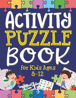 Book cover for Activity Puzzle Book for Kids Ages 8-12: Captivating Challenges including Mazes, Word Games, Logic Puzzles, Crosswords, Sudoku, and More to Engage You