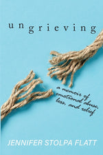 Book cover for Ungrieving: A Memoir of Emotional Abuse, Loss, and Relief