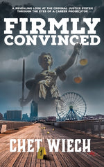 Book cover for Firmly Convinced: A Revealing Look at the Criminal Justice System Through the Eyes of a Career Prosecutor