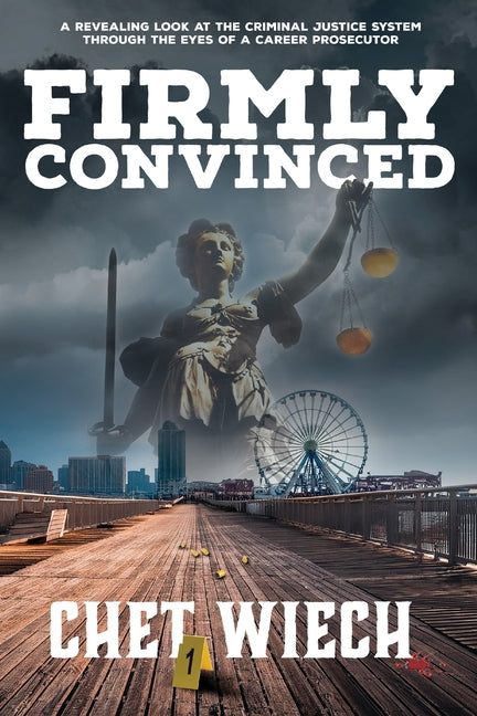 Book cover for Firmly Convinced: A Revealing Look at the Criminal Justice System Through the Eyes of a Career Prosecutor