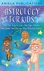Book cover for Astrology for Kids: The Fun Way to Learn Star Signs, Master the Zodiac, and Discover Your Potential Future!