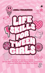 Book cover for Life Skills For Tween Girls: A Glow Up, Self-Love Survival Guide to Become THAT Girl, Crush Anxiety, Master Money, Achieve Goals, & Discover What M
