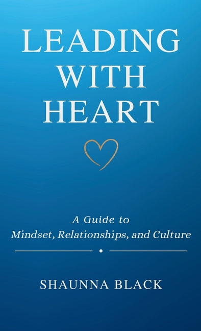 Book cover for Leading with Heart: A Guide to Mindset, Relationships, and Culture