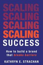 Book cover for Scaling Success: How to build a brand that breaks barriers