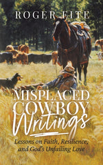 Book cover for Misplaced Cowboy Writings: Lessons on Faith, Resilience, and God's Unfailing Love