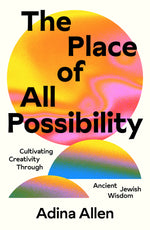 Book cover for The Place of All Possibility: Cultivating Creativity Through Ancient Jewish Wisdom