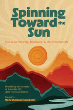Book cover for Spinning Toward the Sun: Essays on Writing, Resilience, & the Creative Life
