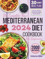 Book cover for The complete New Mediterranean Diet Cookbook For Beginners 2024: Featuring Over 200 Delicious, Easy and Stress-Free Recipes With 30 Day Meal Plan