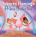 Book cover for Frances Flamingo: A Children's Picture Book About Dance, Friendship, and Kindness for Kids Ages 4-8