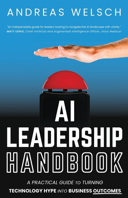 Book cover for AI Leadership Handbook: A Practical Guide to Turning Technology Hype into Business Outcomes