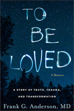 Book cover for To Be Loved: A Story of Truth, Trauma, and Transformation