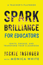 Book cover for Spark Brilliance for Educators: Ignite, Engage, and Transform Your Classroom