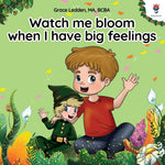 Book cover for Watch me bloom when I have big feelings: A coping story for children with autism on how to manage emotions, practice social skills and navigate big fe