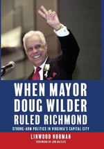Book cover for When Mayor Doug Wilder Ruled Richmond: Strong-Arm Politics in Virginia's Capital City