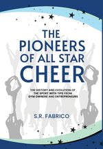 Book cover for Pioneers of All Star Cheer: The History and Evolution of the Sport with Tips from Gym Owners and Entrepreneurs