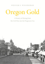 Book cover for Oregon Gold: A History of Mining from the Civil War Into the Progressive Era