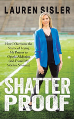 Book cover for Shatterproof: How I Overcame the Shame of Losing My Parents to Opioid Addiction (and Found My Sideline Shimmy)