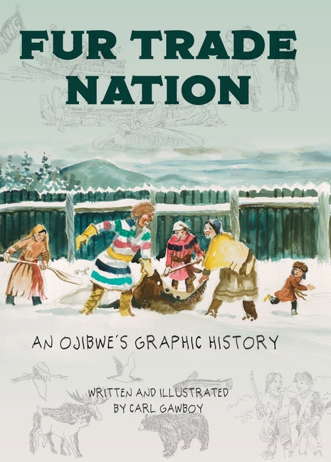 Book cover for Fur Trade Nation: An Ojibwe's Graphic History