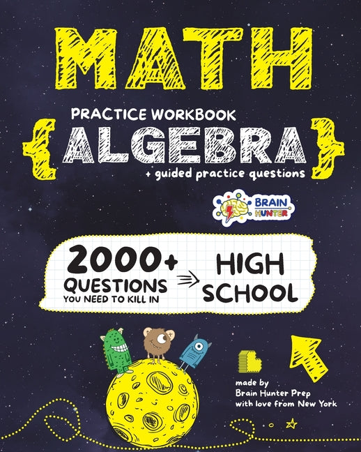 Book cover for ALGEBRA Math Practice Workbook: 2000+ Questions You Need to Kill in High School by Brain Hunter Prep