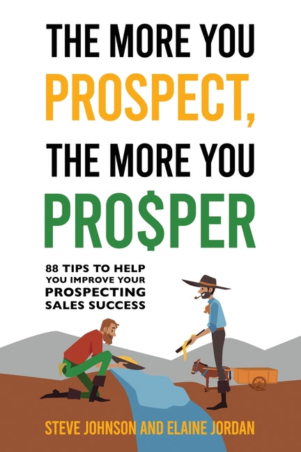 Book cover for More You Prospect, The More You Prosper: 88 Tips to Help You Improve Your Prospecting Sales Success