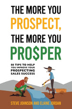 Book cover for More You Prospect, The More You Prosper: 88 Tips to Help You Improve Your Prospecting Sales Success