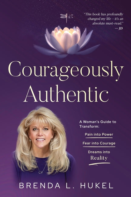 Book cover for Courageously Authentic: A Woman's Guide to Transform: Pain into Power, Fear into Courage, Dreams into Reality