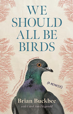 Book cover for We Should All Be Birds: A Memoir