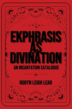 Book cover for Ekphrasis as Divination: An Incantation Catalogue