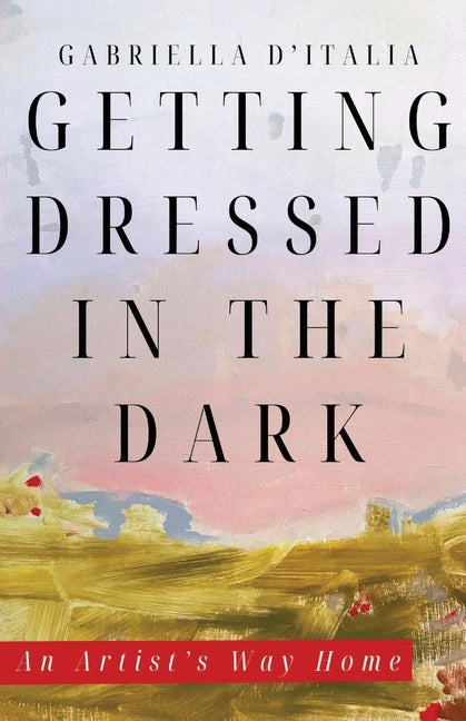 Book cover for Getting Dressed in the Dark: An Artist's Way Home