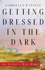 Book cover for Getting Dressed in the Dark: An Artist's Way Home