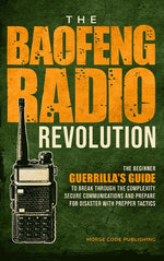 Book cover for Baofeng Radio Revolution: The Beginner Guerrilla's Guide to Break Through the Complexity, Secure Communications, and Prepare for Disaster With P